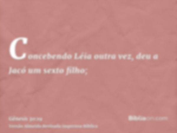 Concebendo Léia outra vez, deu a Jacó um sexto filho;