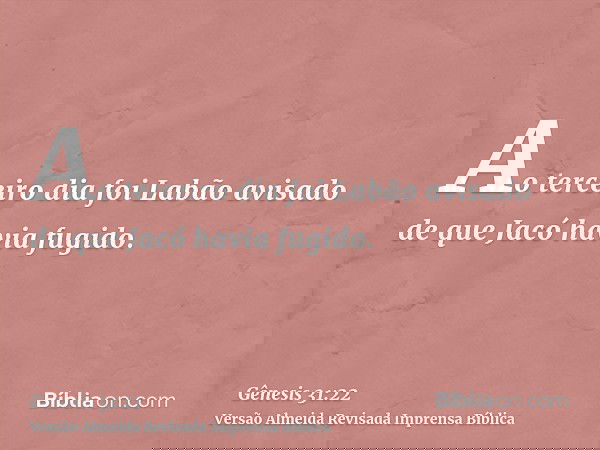 Ao terceiro dia foi Labão avisado de que Jacó havia fugido.