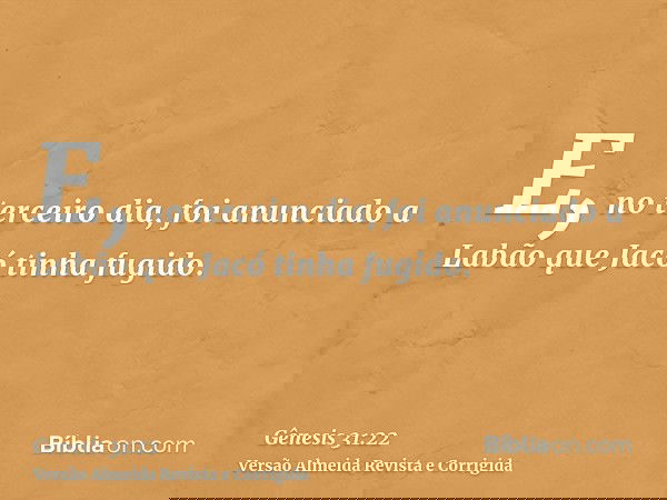 E, no terceiro dia, foi anunciado a Labão que Jacó tinha fugido.
