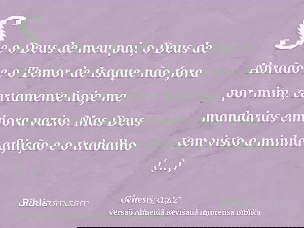 Se o Deus de meu pai, o Deus de Abraão e o Temor de Isaque não fora por mim, certamente hoje me mandarias embora vazio. Mas Deus tem visto a minha aflição e o t