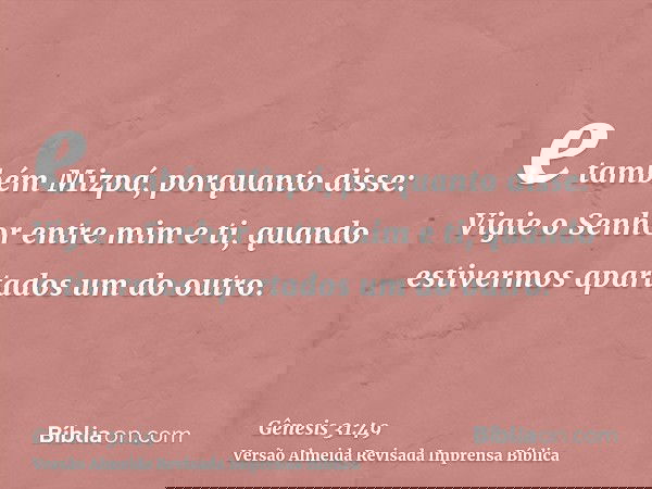 e também Mizpá, porquanto disse: Vigie o Senhor entre mim e ti, quando estivermos apartados um do outro.