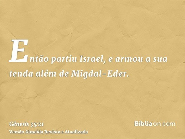 Então partiu Israel, e armou a sua tenda além de Migdal-Eder.