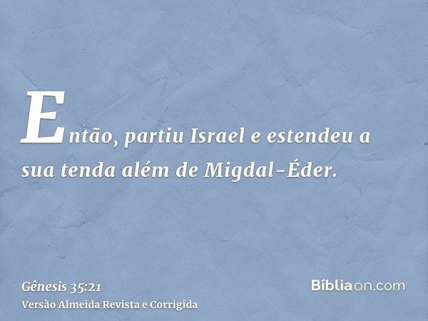 Então, partiu Israel e estendeu a sua tenda além de Migdal-Éder.