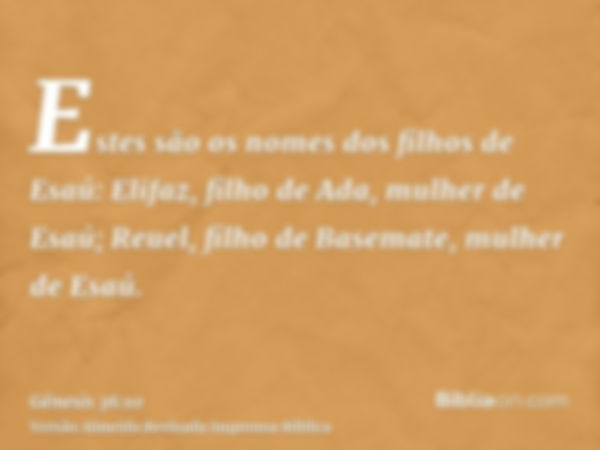 Estes são os nomes dos filhos de Esaú: Elifaz, filho de Ada, mulher de Esaú; Reuel, filho de Basemate, mulher de Esaú.