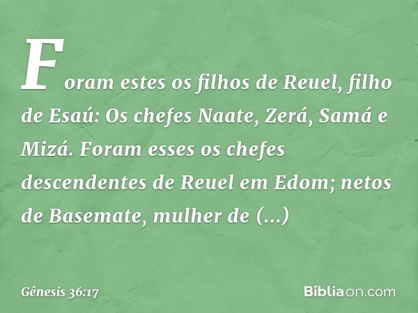 Foram estes os filhos de Reuel, filho de Esaú:
Os chefes Naate, Zerá, Samá e Mizá. Fo­ram esses os chefes descendentes de Reuel em Edom; netos de Basemate, mulh