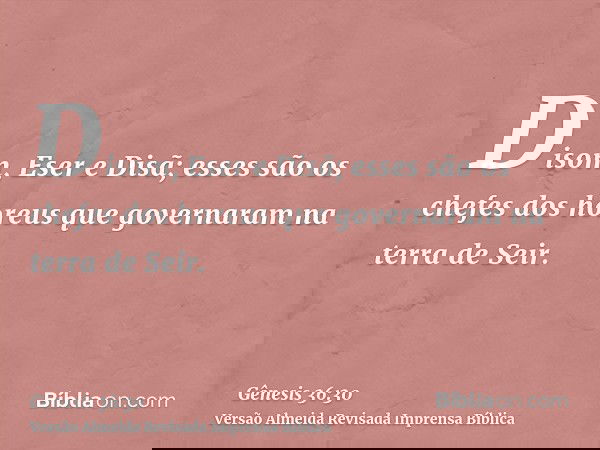 Disom, Eser e Disã; esses são os chefes dos horeus que governaram na terra de Seir.