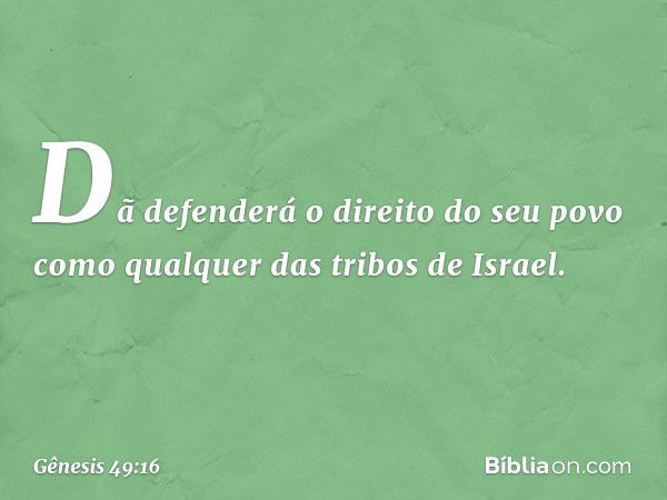 Dã defenderá o direito do seu povo
como qualquer das tribos de Israel. -- Gênesis 49:16