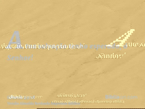 A tua salvação tenho esperado, ó Senhor!