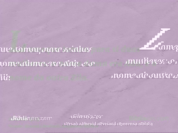 Lameque tomou para si duas mulheres: o nome duma era Ada, e o nome da outra Zila.
