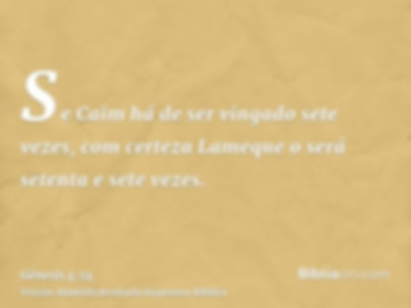 Se Caim há de ser vingado sete vezes, com certeza Lameque o será setenta e sete vezes.