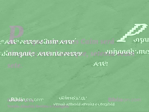 Porque sete vezes Caim será vingado; mas Lameque, setenta vezes sete.