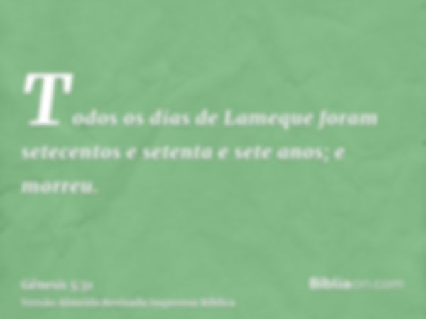 Todos os dias de Lameque foram setecentos e setenta e sete anos; e morreu.