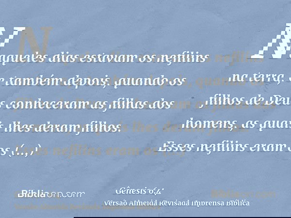 Naqueles dias estavam os nefilins na terra, e também depois, quando os filhos de Deus conheceram as filhas dos homens, as quais lhes deram filhos. Esses nefilin