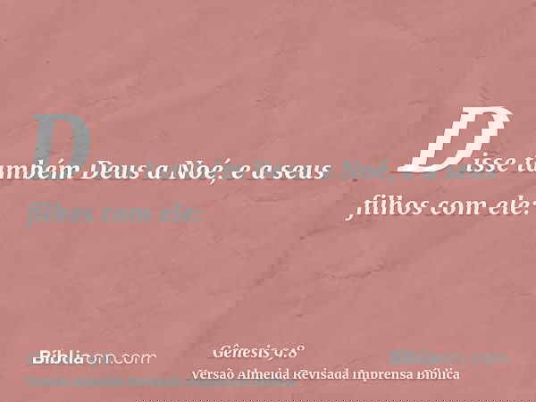Disse também Deus a Noé, e a seus filhos com ele: