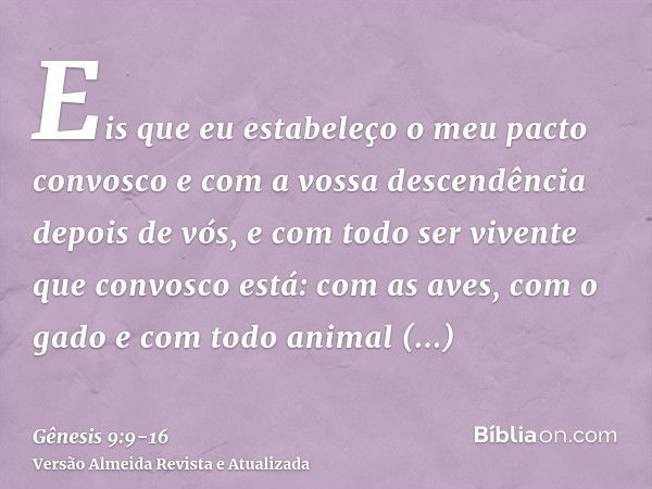 Eis que eu estabeleço o meu pacto convosco e com a vossa descendência depois de vós,e com todo ser vivente que convosco está: com as aves, com o gado e com todo