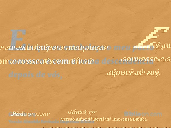 Eis que eu estabeleço o meu pacto convosco e com a vossa descendência depois de vós,