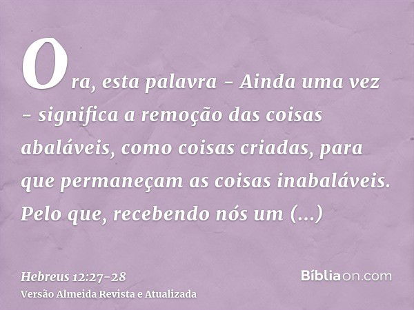 Ora, esta palavra - Ainda uma vez - significa a remoção das coisas abaláveis, como coisas criadas, para que permaneçam as coisas inabaláveis.Pelo que, recebendo