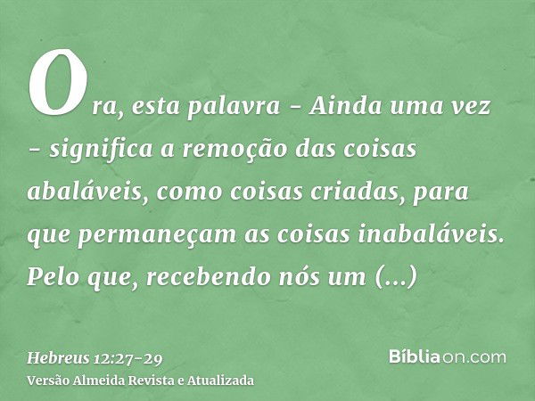 Ora, esta palavra - Ainda uma vez - significa a remoção das coisas abaláveis, como coisas criadas, para que permaneçam as coisas inabaláveis.Pelo que, recebendo