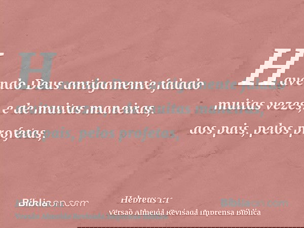 Havendo Deus antigamente falado muitas vezes, e de muitas maneiras, aos pais, pelos profetas,