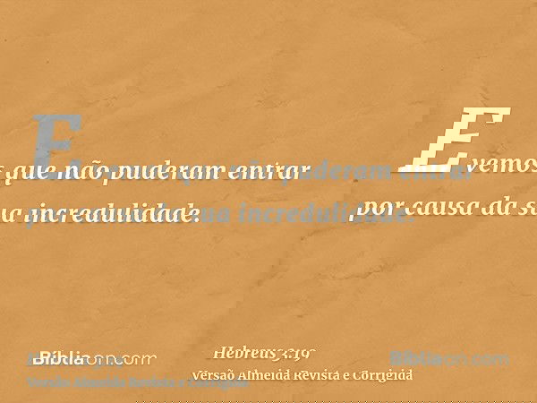 E vemos que não puderam entrar por causa da sua incredulidade.