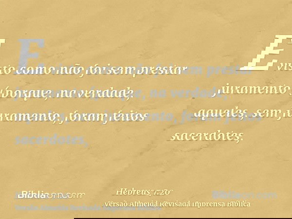 E visto como não foi sem prestar juramento (porque, na verdade, aqueles, sem juramento, foram feitos sacerdotes,