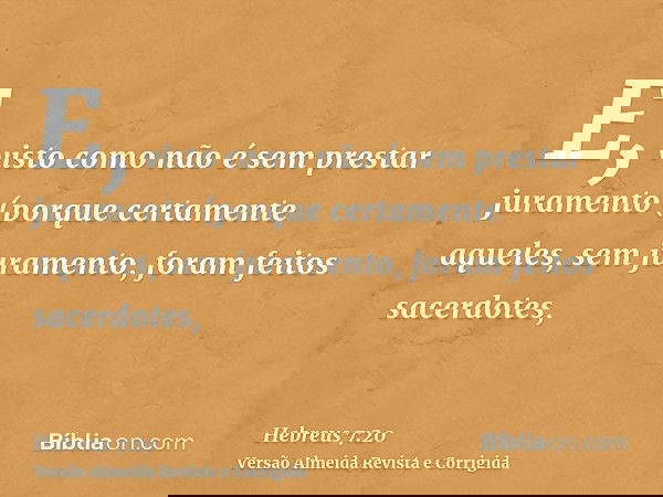 E, visto como não é sem prestar juramento (porque certamente aqueles, sem juramento, foram feitos sacerdotes,