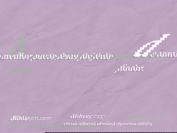 de tanto melhor pacto Jesus foi feito fiador.