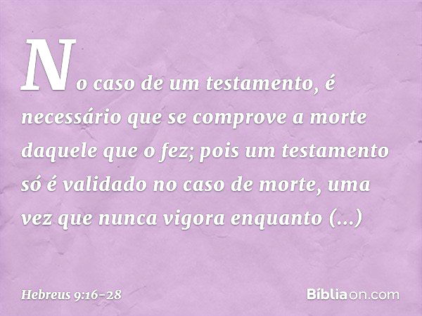 No caso de um testamento, é necessário que se comprove a morte daquele que o fez; pois um testamento só é validado no caso de morte, uma vez que nunca vigora en