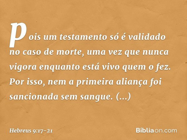 pois um testamento só é validado no caso de morte, uma vez que nunca vigora enquanto está vivo quem o fez. Por isso, nem a primeira aliança foi sancionada sem s