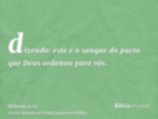 dizendo: este é o sangue do pacto que Deus ordenou para vós.