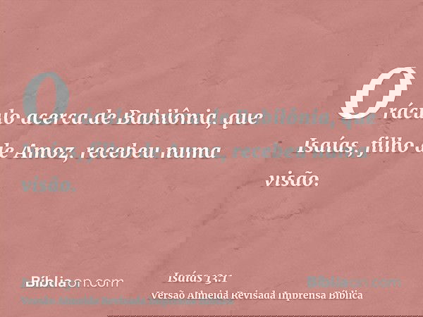 Oráculo acerca de Babilônia, que Isaías, filho de Amoz, recebeu numa visão.
