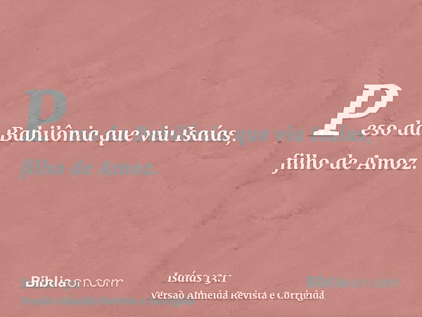 Peso da Babilônia que viu Isaías, filho de Amoz.