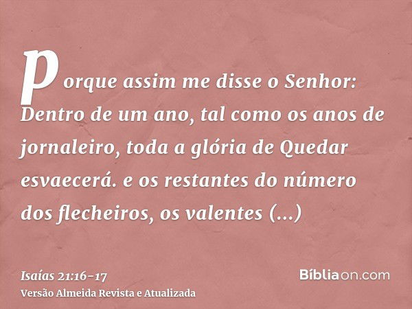 porque assim me disse o Senhor: Dentro de um ano, tal como os anos de jornaleiro, toda a glória de Quedar esvaecerá.e os restantes do número dos flecheiros, os 