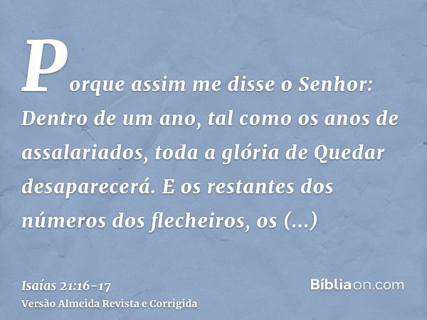 Porque assim me disse o Senhor: Dentro de um ano, tal como os anos de assalariados, toda a glória de Quedar desaparecerá.E os restantes dos números dos flecheir