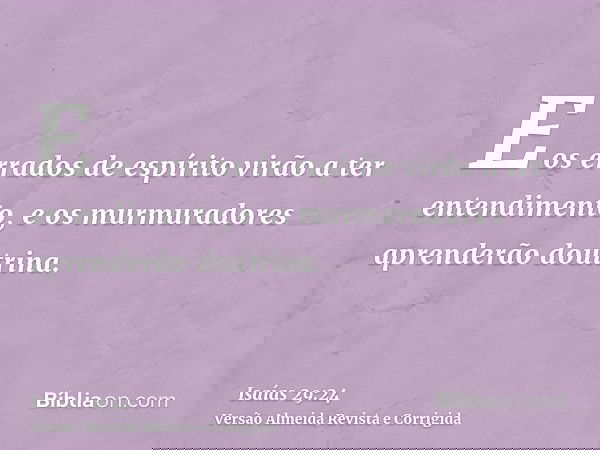 E os errados de espírito virão a ter entendimento, e os murmuradores aprenderão doutrina.