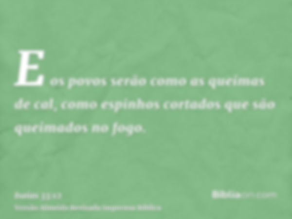 E os povos serão como as queimas de cal, como espinhos cortados que são queimados no fogo.