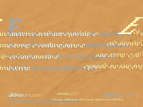 Eis que meterei nele um espírito, e ele ouvirá uma nova, e voltará para a sua terra; e fá-lo-ei cair morto à espada na sua própria terra.
