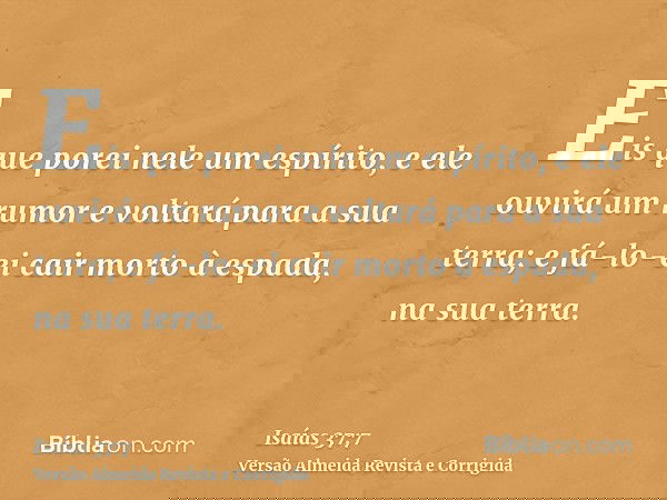 Eis que porei nele um espírito, e ele ouvirá um rumor e voltará para a sua terra; e fá-lo-ei cair morto à espada, na sua terra.
