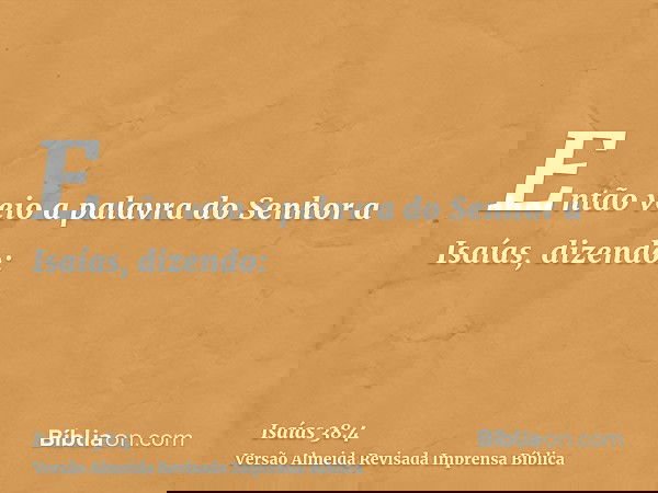 Então veio a palavra do Senhor a Isaías, dizendo:
