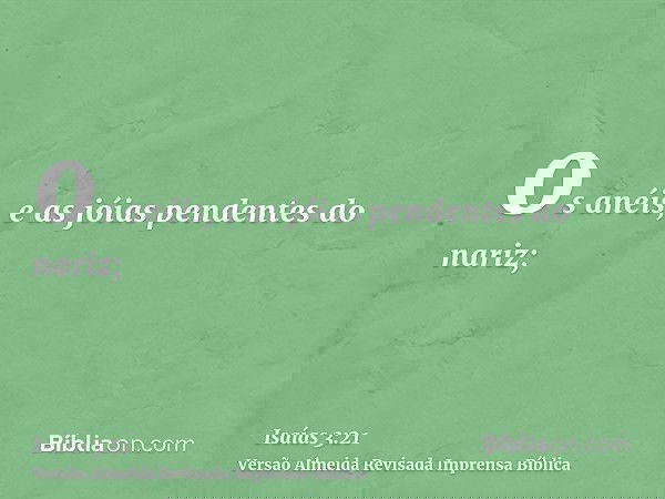 os anéis, e as jóias pendentes do nariz;