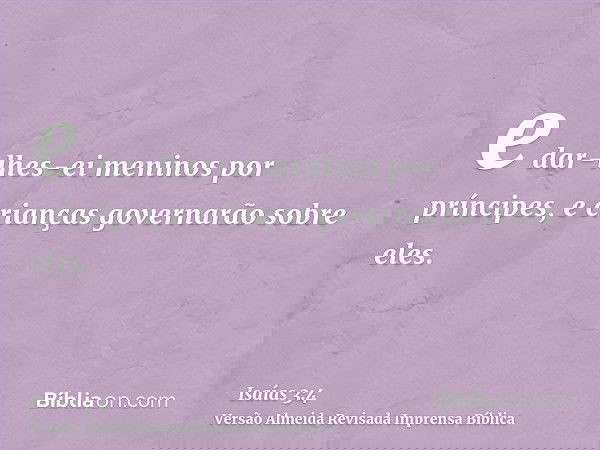 e dar-lhes-ei meninos por príncipes, e crianças governarão sobre eles.