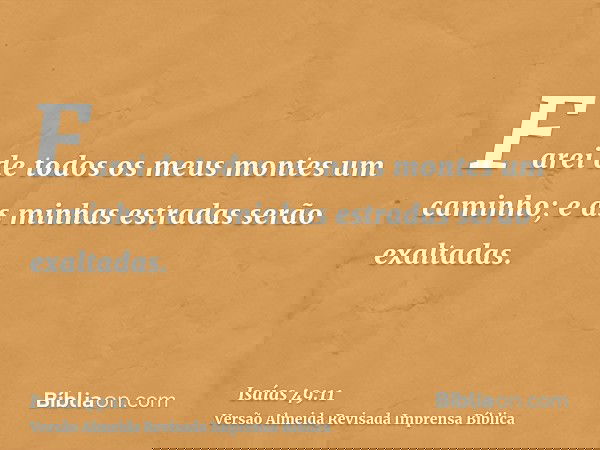Farei de todos os meus montes um caminho; e as minhas estradas serão exaltadas.
