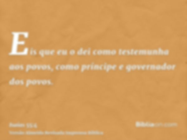 Eis que eu o dei como testemunha aos povos, como príncipe e governador dos povos.