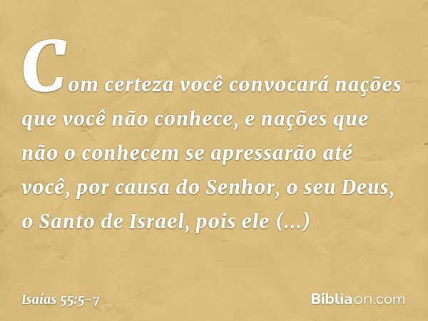 Com certeza você convocará nações
que você não conhece,
e nações que não o conhecem
se apressarão até você,
por causa do Senhor, o seu Deus,
o Santo de Israel,
