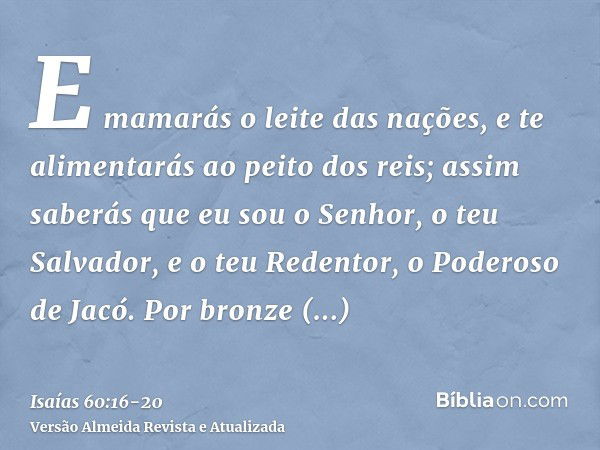 E mamarás o leite das nações, e te alimentarás ao peito dos reis; assim saberás que eu sou o Senhor, o teu Salvador, e o teu Redentor, o Poderoso de Jacó.Por br