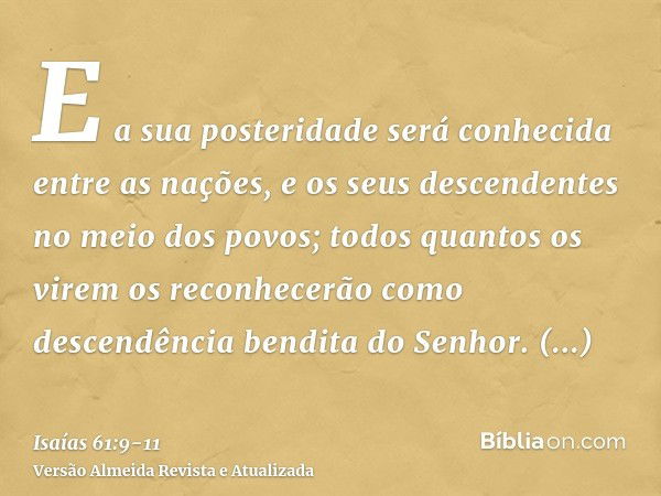 E a sua posteridade será conhecida entre as nações, e os seus descendentes no meio dos povos; todos quantos os virem os reconhecerão como descendência bendita d