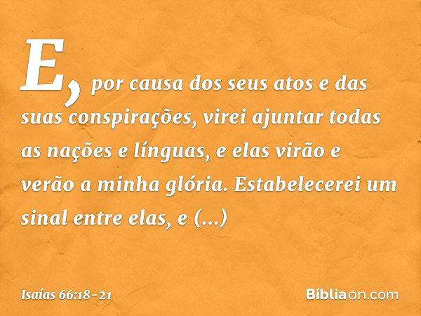 "E, por causa dos seus atos e das suas conspirações, virei ajuntar todas as nações e línguas, e elas virão e verão a minha glória. "Estabelecerei um sinal entre