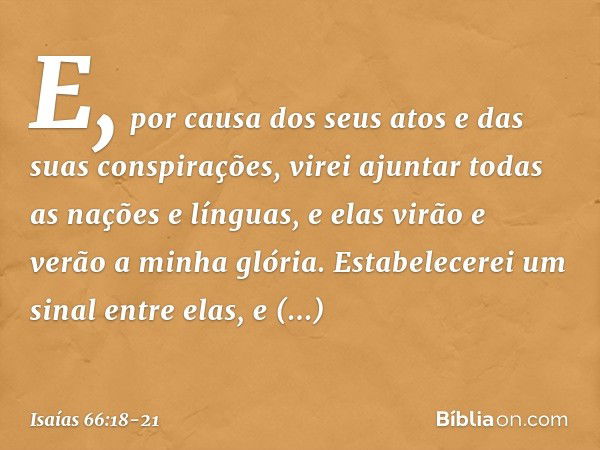 "E, por causa dos seus atos e das suas conspirações, virei ajuntar todas as nações e línguas, e elas virão e verão a minha glória. "Estabelecerei um sinal entre