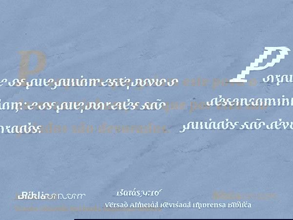 Porque os que guiam este povo o desencaminham; e os que por eles são guiados são devorados.