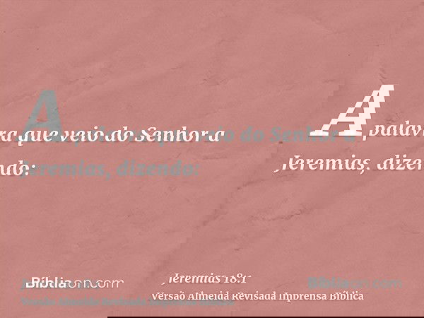 A palavra que veio do Senhor a Jeremias, dizendo: